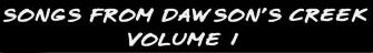 Songs From Dawson's Creek - Volume 1